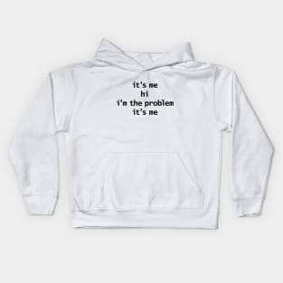 Its Me Hi Im The Problem Its Me Funny Quotes Kids Hoodie